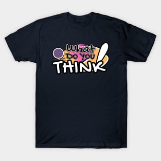 What do you think T-Shirt